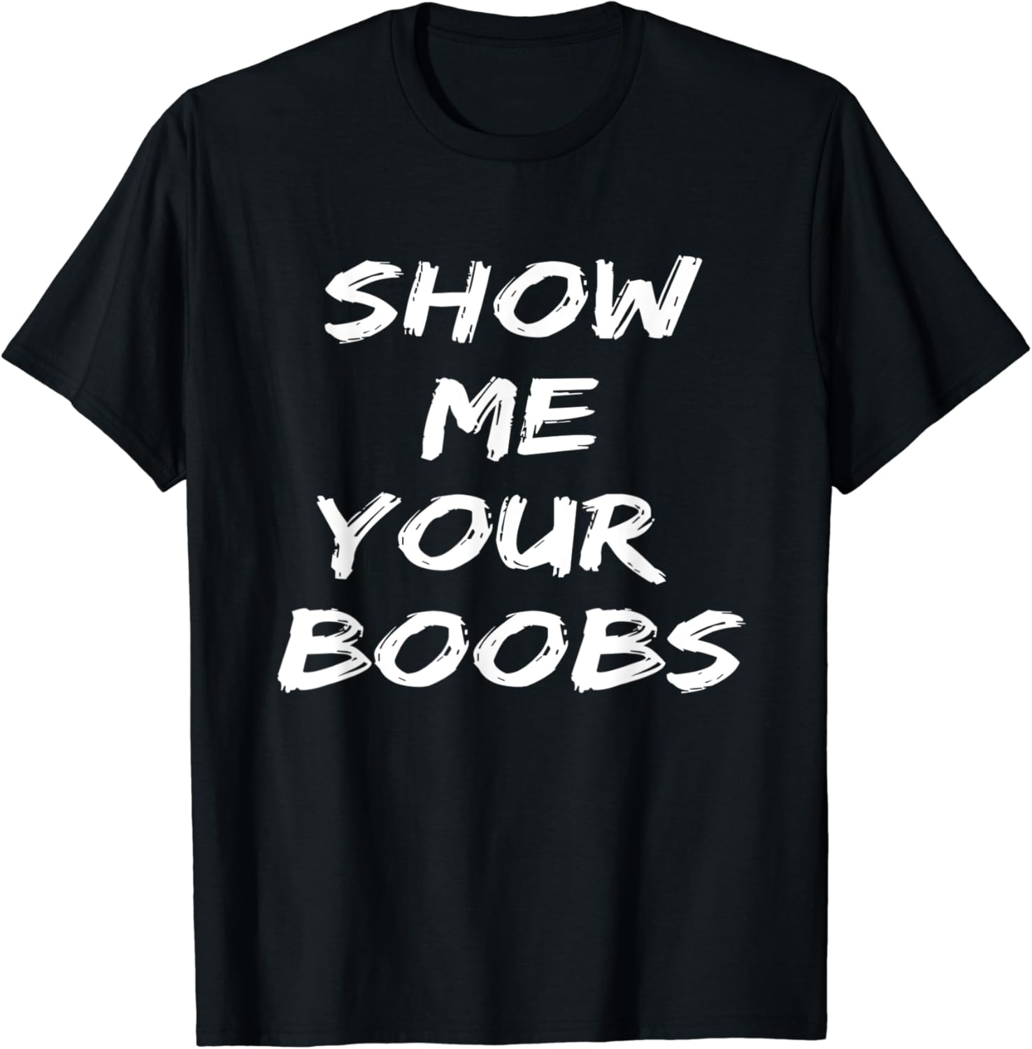 Funny Show Me Your Boobs Adult TShirt Clothing